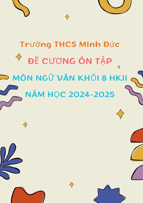 Đề cương ôn tập Học kì 2 Ngữ văn 8 năm 2024–2025 trường THCS Minh Đức (TP Hồ Chí Minh)